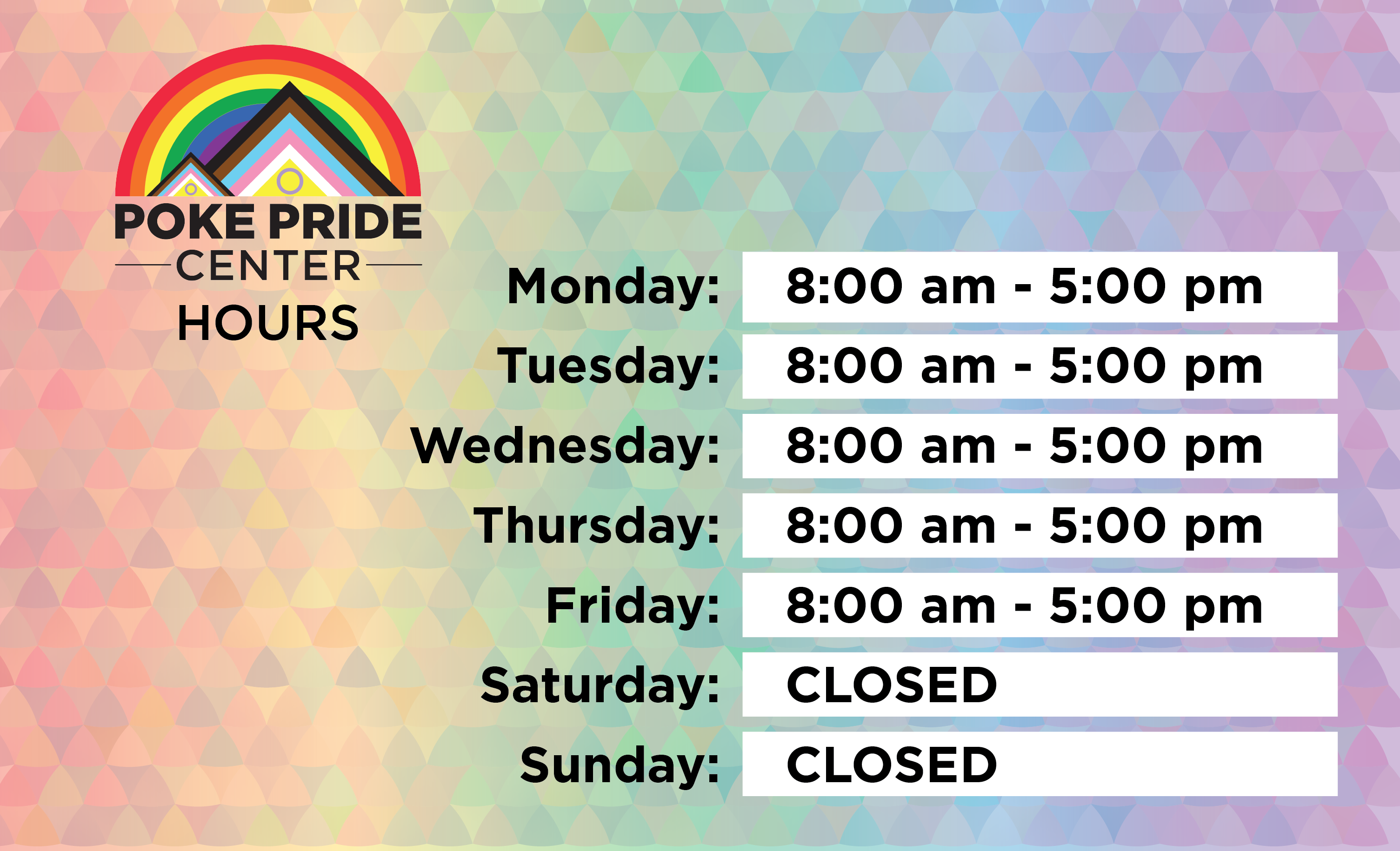 Poke Pride Center Hours Monday through Friday 8am-5pm, Closed on the Weekends