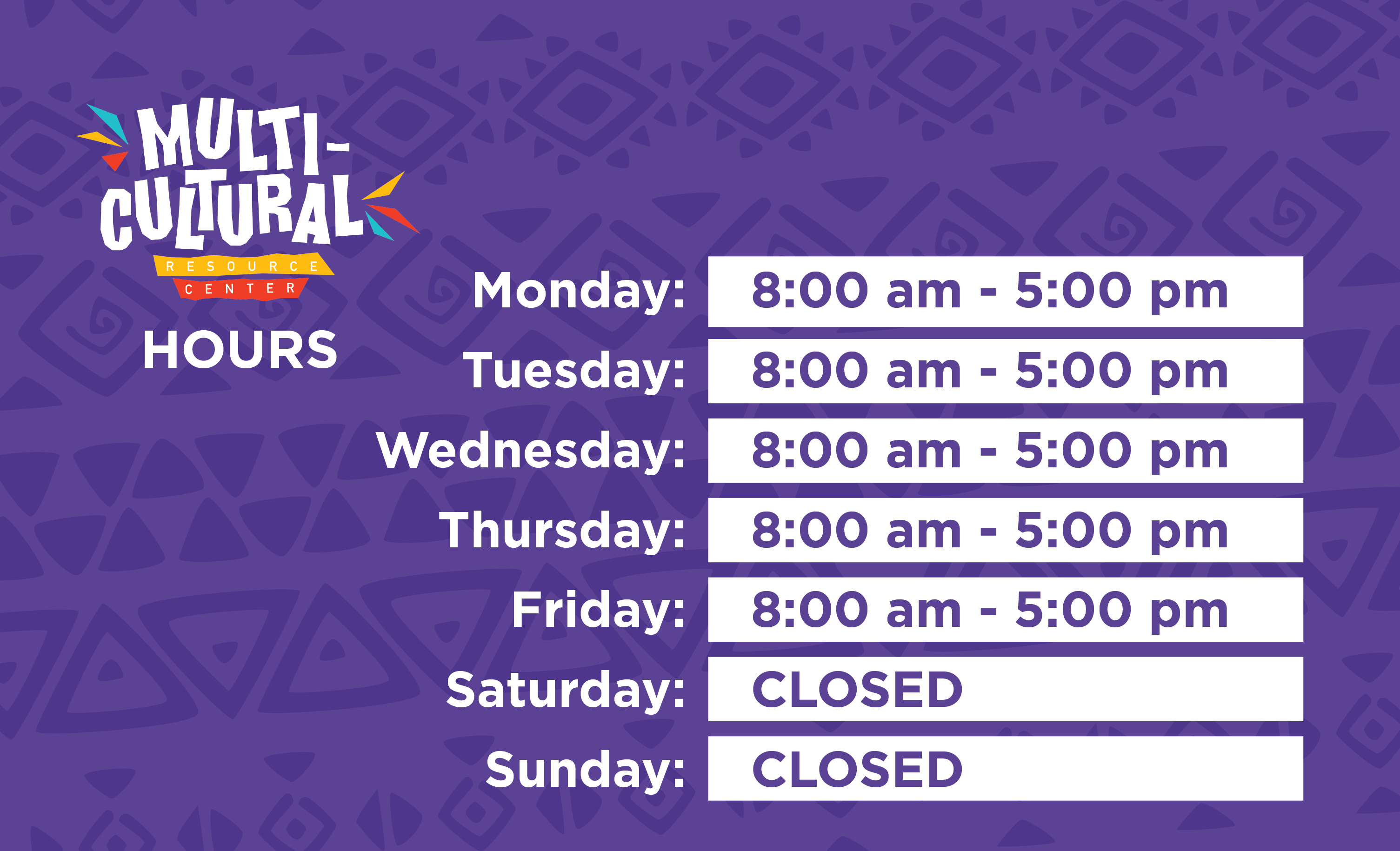 Multicultural Resource Center Hours Monday through Friday 8am-5pm, Closed on the Weekends